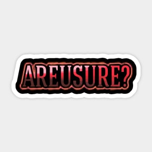 Areusure? Sticker